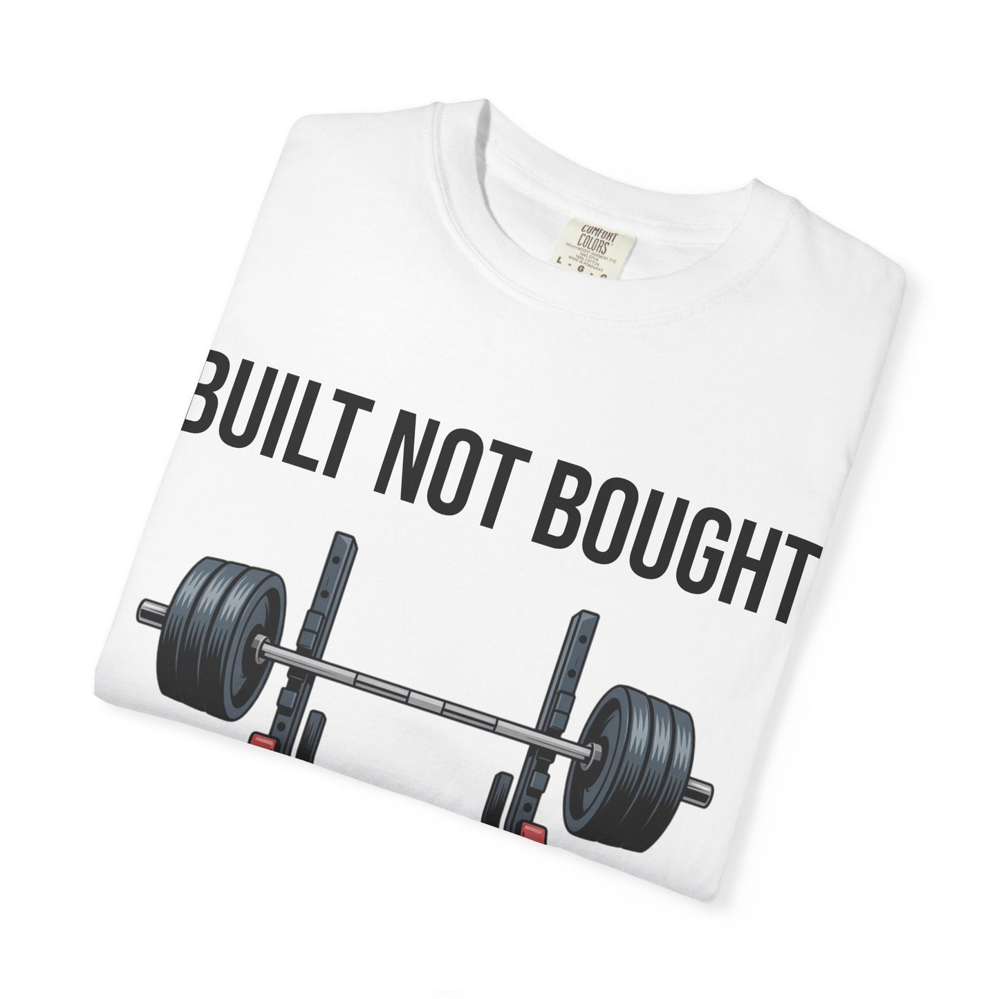 Built Not Bought T-Shirt — Weightlifting Gym Tee