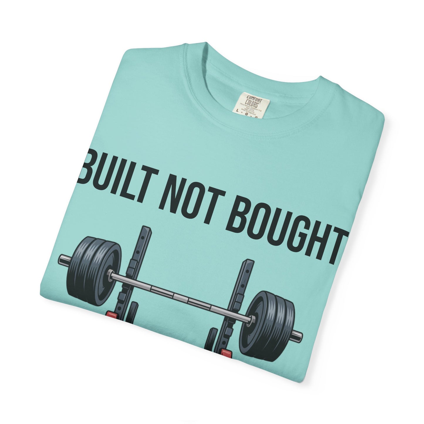 Built Not Bought T-Shirt — Weightlifting Gym Tee